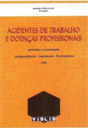 ACIDENTES DE TRABALHO E DOENÇAS PROFISSIONAIS - 2000 | NOVA EDIÇÃO NO PRELO - Manuel Dória Vilar - Advogado